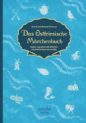 Flessner, Bernd / Hannah Fleßner. Das Ostfriesische Märchenbuch - Sagen, Legenden und Märchen aus Ostfriesland neu erzählt. Marzellen Verlag GmbH, 2024.