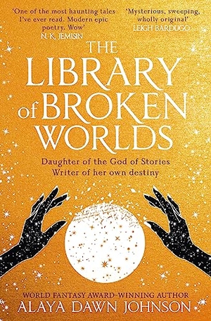 Johnson, Alaya Dawn. The Library of Broken Worlds. HarperCollins Publishers, 2024.