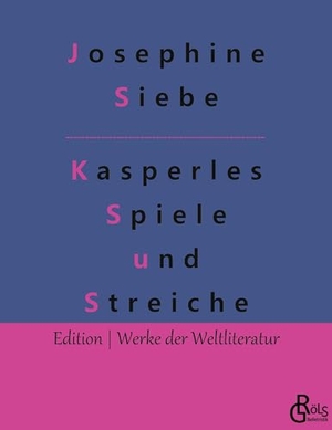 Siebe, Josephine. Kasperles Spiele und Streiche. Gröls Verlag, 2022.