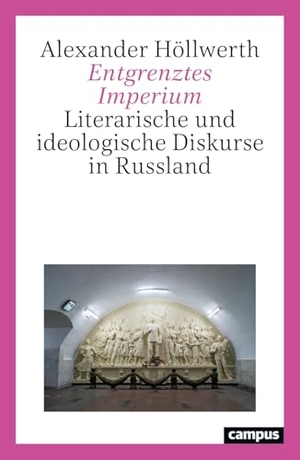 Höllwerth, Alexander. Entgrenztes Imperium - Literarische und ideologische Diskurse in Russland. Campus Verlag GmbH, 2026.