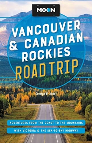 Heller, Carolyn B. Moon Vancouver & Canadian Rockies Road Trip - Adventures from the Coast to the Mountains, with Victoria and the Sea-To-Sky Highway. Avalon Publishing, 2023.