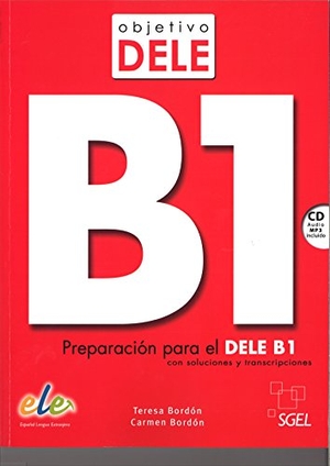Bordon, Carmen / Teresa Bordon. Objetivo DELE B1 - Preparacion para el DELE B1 + audio CD. Sociedad General Espanola de Libreria, 2017.