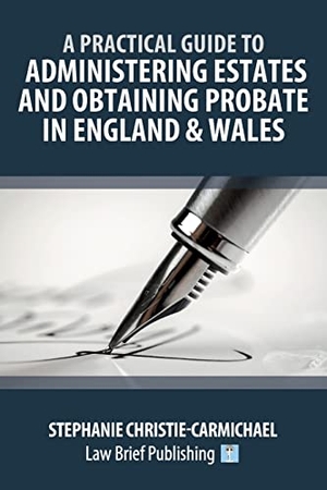 Christie-Carmichael, Stephanie. A Practical Guide to Administering Estates and Obtaining Probate in England & Wales. Law Brief Publishing Ltd, 2023.