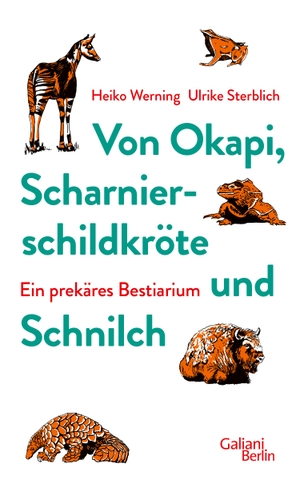 Werning, Heiko / Ulrike Sterblich. Von Okapi, Scharnierschildkröte und Schnilch - Ein prekäres Bestiarium. Galiani, Verlag, 2022.