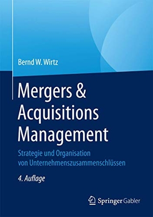 Wirtz, Bernd W.. Mergers & Acquisitions Management - Strategie und Organisation von Unternehmenszusammenschlüssen. Springer Fachmedien Wiesbaden, 2016.