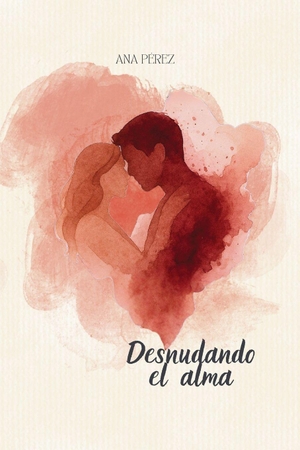 Pérez, Ana. Desnudando el Alma - Atrévete a sentir lo que nunca te atreviste a decir. Amazon Digital Services LLC - Kdp, 2026.