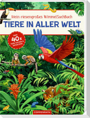 Mein riesengroßes WimmelSuchBuch: Tiere in aller Welt