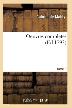 de Mably, Gabriel. Oeuvres Complètes Tome 3. Hachette Livre, 2018.