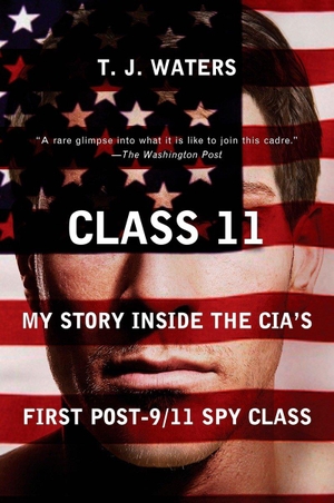 Waters, T. J.. Class 11: My Story Inside the Cia's