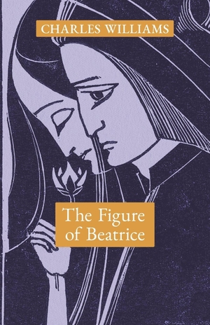 Williams, Charles. The Figure of Beatrice - A Study in Dante. Angelico Press, 2021.