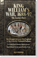 King William's War, 1688-97  (St. Castin's War) The Struggle between New England and the French and Wabanaki Indians