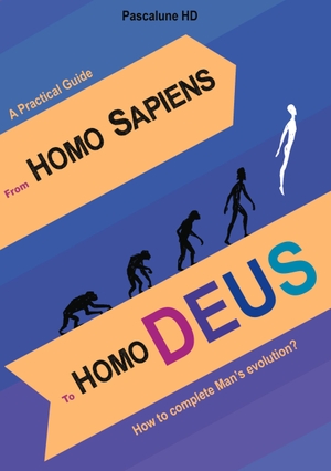 Hd, Pascalune. From Homo Sapiens to Homo Deus - How to complete Man's evolution?. Books on Demand, 2020.