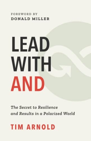 Arnold, Tim. Lead with AND - The Secret to Resilience and Results in a Polarized World. Tim Arnold, 2022.