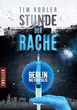 Vogler, Tim. Stunde der Rache - Ein Berlin-Metropolis-Thriller. Books on Demand, 2016.