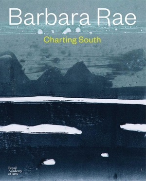 Macmillan, Duncan / Owen, Jamie et al. Barbara Rae - Charting South. Royal Academy of Arts, 2026.