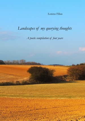 Filius, Lorenz. Landscapes of my querying thoughts - A poetic compilation of four years. Books on Demand, 2017.