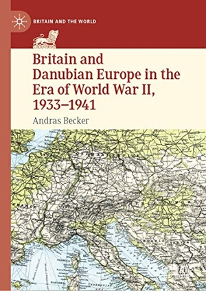 Becker, Andras. Britain and Danubian Europe in the Era of World War II, 1933-1941. Springer International Publishing, 2021.