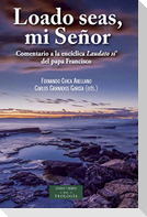 Loado seas mi señor : comentario a la encíclica "Laudato si" del papa Francisco