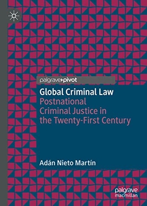 Nieto Martín, Adán. Global Criminal Law - Postnational Criminal Justice in the Twenty-First Century. Springer International Publishing, 2021.