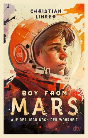 Linker, Christian. Boy from Mars - Auf der Jagd nach der Wahrheit - Aufregend und warmherzig erzählter Abenteuerroman. dtv Verlagsgesellschaft, 2026.