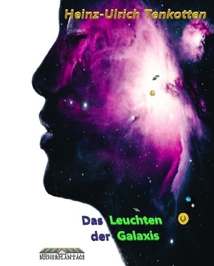 Tenkotten, Heinz-Ulrich. Das Leuchten der Galaxis. Bücherplantage Ug (Haftungsbeschränkt), 2021.