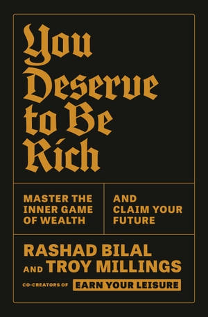 Bilal, Rashad / Troy Millings. You Deserve to Be Rich - Master the Inner Game of Wealth and Claim Your Future. Crown Publishing Group (NY), 2025.