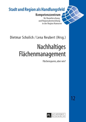 Scholich, Dietmar / Lena Neubert (Hrsg.). Nachhaltiges Flächenmanagement - Flächensparen, aber wie?. Peter Lang, 2013.
