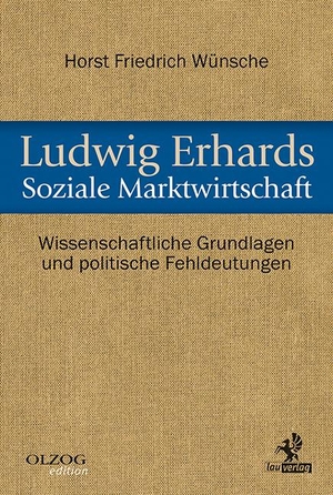 Wünsche, Horst Friedrich. Ludwig Erhards Soziale Marktwirtschaft - Wissenschaftliche Grundlagen und politische Fehldeutungen. Olzog, 2015.