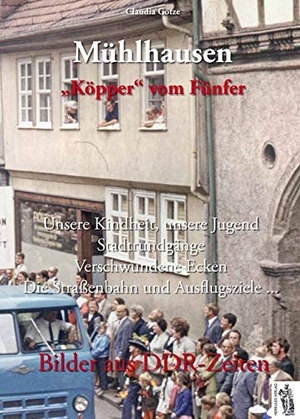 Götze, Claudia. Mühlhausen - "Köpper" vom Fünfer - Bilder aus DDR-Zeiten. Herkules, 2016.