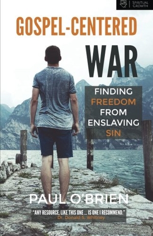 O'Brien, Paul. Gospel-Centered War - Finding Freedom From Enslaving Sin. Veritas Press, 2016.