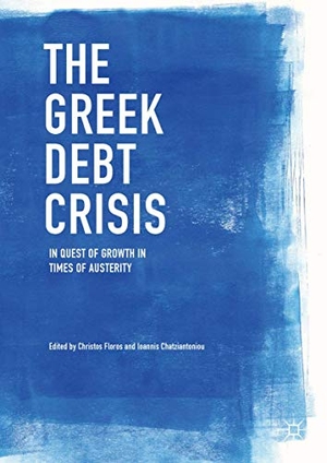 Chatziantoniou, Ioannis / Christos Floros (Hrsg.). The Greek Debt Crisis - In Quest of Growth in Times of Austerity. Springer International Publishing, 2017.