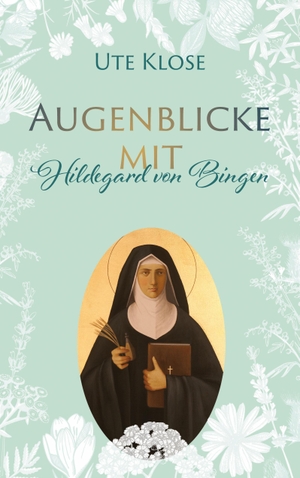 Klose, Ute. Augenblicke mit Hildegard von Bingen. TWENTYSIX, 2022.