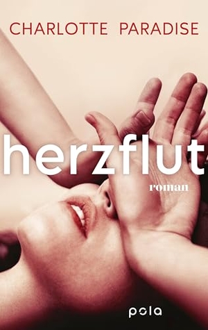 Paradise, Charlotte. Herzflut - | Emotionaler Roman über Liebe und Angst vor Nähe. Pola, 2026.