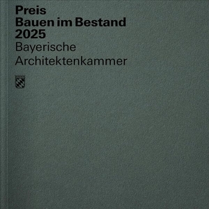 Architektenkammer, Bayerische (Hrsg.). Preis Bauen im Bestand 2025. Junius Verlag GmbH, 2025.