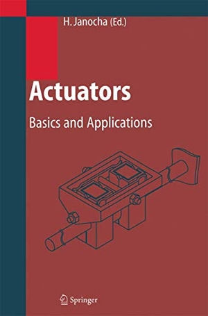 Janocha, Hartmut (Hrsg.). Actuators - Basics and Applications. Springer Berlin Heidelberg, 2010.