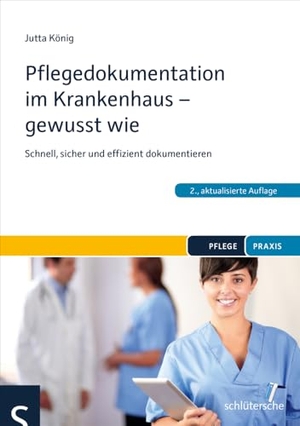König, Jutta. Pflegedokumentation im Krankenhaus - gewusst wie - Schnell, sicher und effizient dokumentieren. Schlütersche Verlag, 2018.
