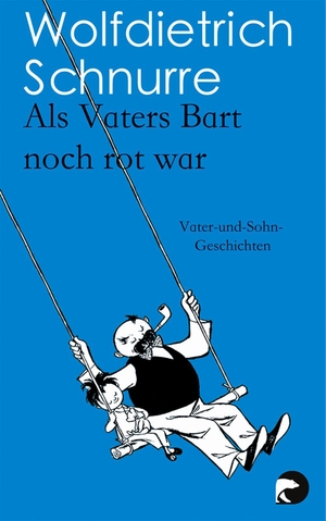 Schnurre, Wolfdietrich. Als Vaters Bart noch rot war - Vater-und-Sohn-Geschichten. Berliner Taschenbuch Verl, 2014.