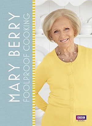Berry, Mary. Mary Berry: Foolproof Cooking. Ebury Publishing, 2016.