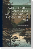 Satires, Epistles, and Odes of Quintus Horatius Flaccus, Tr. by J.B. Rose