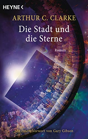 Clarke, Arthur C.. Die Stadt und die Sterne - Roman - Mit einem Vorwort von Gary Gibson. Heyne Taschenbuch, 2011.