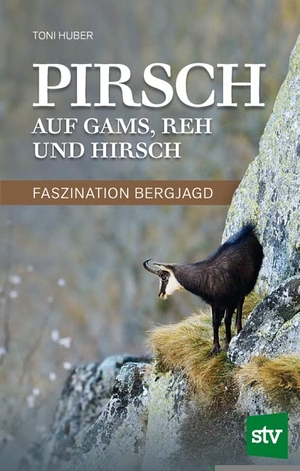 Huber, Toni. Pirsch auf Gams, Reh und Hirsch - Faszination Bergjagd. Stocker Leopold Verlag, 2017.