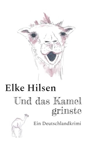 Hilsen, Elke. Und das Kamel grinste - Ein Deutschlandkrimi. BoD - Books on Demand, 2023.