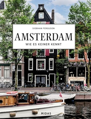 Ferguson, Siobhan. AMSTERDAM - Wie es keiner kennt - Eine Reise durch die Stadt der Grachten. Midas Collection, 2024.