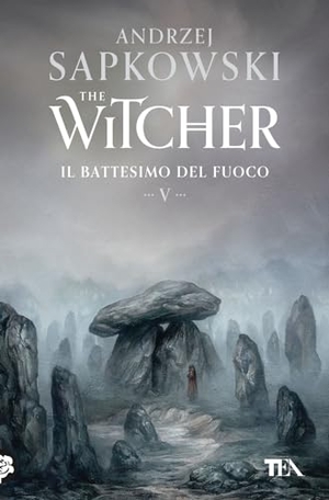 Sapkowski, Andrzej. Il battesimo del fuoco. The Witcher. Vol. 5. TEA, 2024.