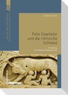 Felix Staehelin und die römische Schweiz