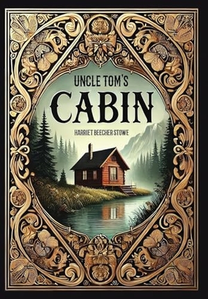 Stowe, Harriet Beecher. Uncle Tom's Cabin (Collector's Edition) (Laminated Hardback with Jacket). Revive AI Ltd., 2024.