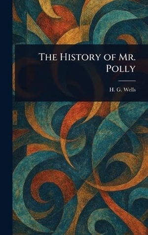 Wells, H G. The History of Mr. Polly. Creative Media Partners, LLC, 2025.