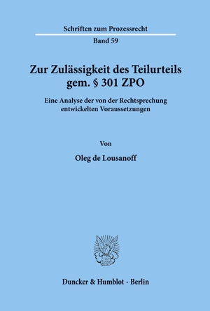 Lousanoff, Oleg De. Zur Zulässigkeit des Teilurteils gem. § 301 ZPO. - Eine Analyse der von der Rechtsprechung entwickelten Voraussetzungen.. Duncker & Humblot, 1979.