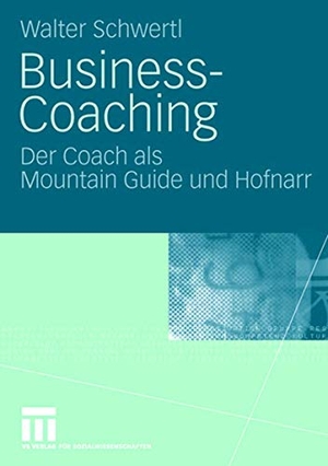 Schwertl, Walter. Business-Coaching - Der Coach als Mountain Guide und Hofnarr. VS Verlag für Sozialwissenschaften, 2008.
