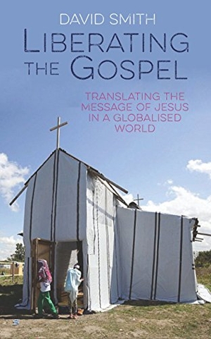 Smith, David. Liberating the Gospel - Translating the Message of Jesus in a Globalised World. Darton Longman and Todd, 2017.